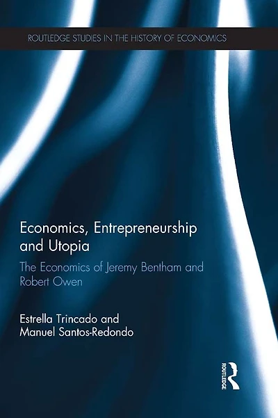 Economics, Entrepreneurship and Utopia: The Economics of Jeremy Bentham Robert Owen