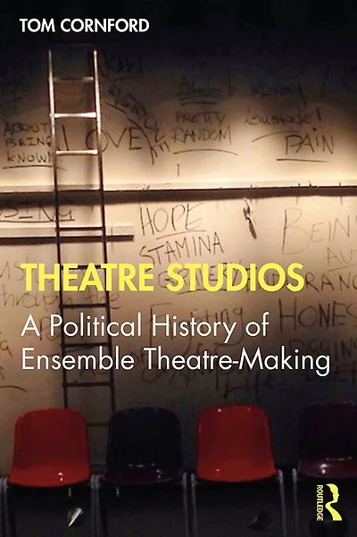 Theatre Studios: A Political History of Ensemble Theatre-Making