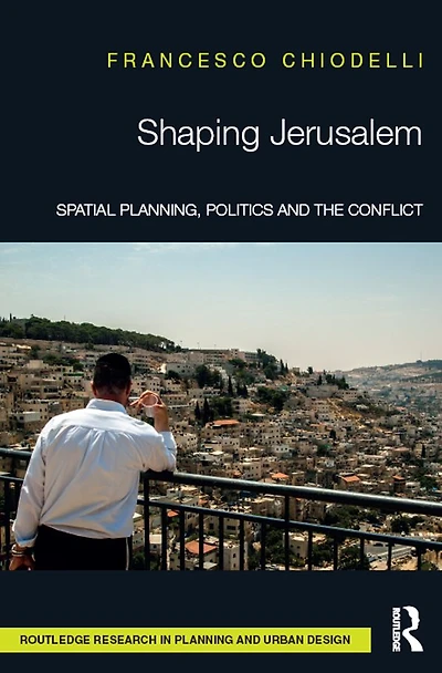Shaping Jerusalem: Spatial planning, politics and the conflict