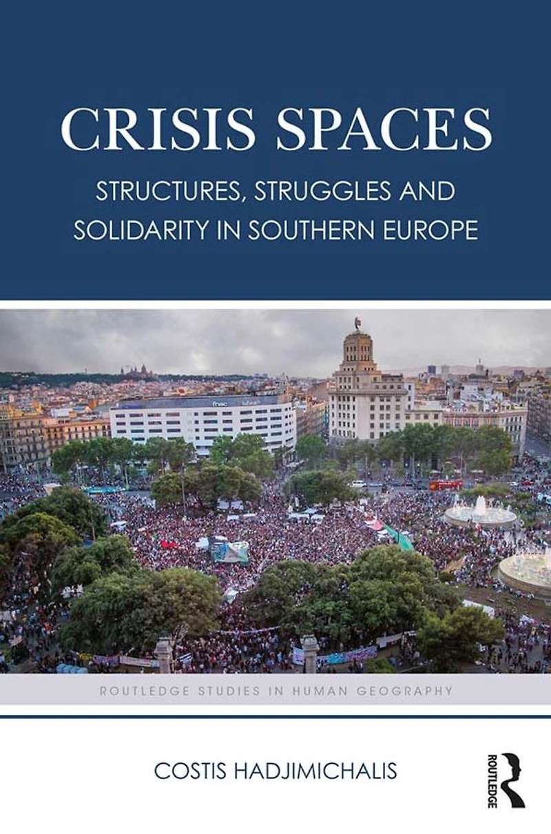 Crisis Spaces: Structures, Struggles and Solidarity Southern Europe