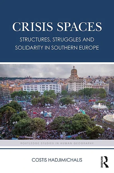 Crisis Spaces: Structures, Struggles and Solidarity Southern Europe