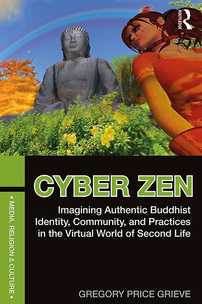 Cyber Zen: Imagining Authentic Buddhist Identity, Community, and Practices the Virtual World of Second Life