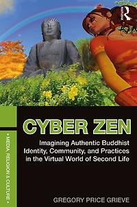 Cyber Zen: Imagining Authentic Buddhist Identity, Community, and Practices the Virtual World of Second Life