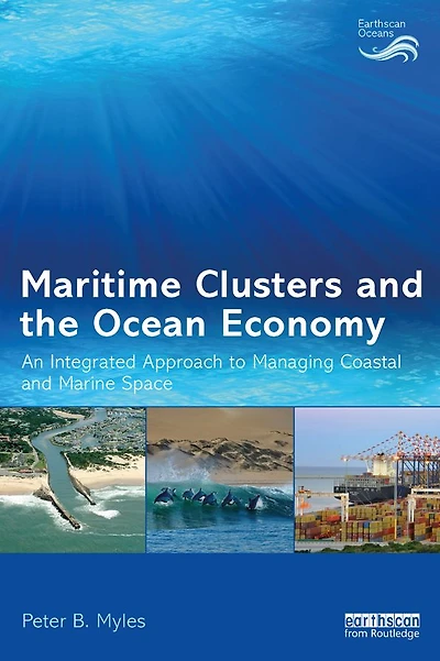 Maritime Clusters and the Ocean Economy: An Integrated Approach to Managing Coastal Marine Space