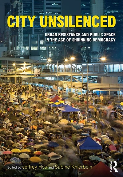 City Unsilenced: Urban Resistance and Public Space the Age of Shrinking Democracy