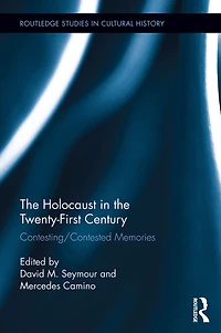 the Holocaust Twenty-First Century: Contesting/Contested Memories