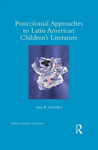 Postcolonial Approaches to Latin American Children's Literature