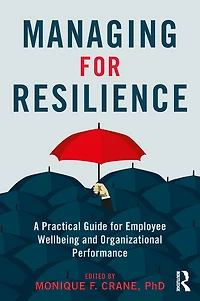 Managing for Resilience: A Practical Guide Employee Wellbeing and Organizational Performance