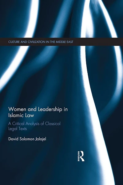 Women and Leadership Islamic Law: A Critical Analysis of Classical Legal Texts