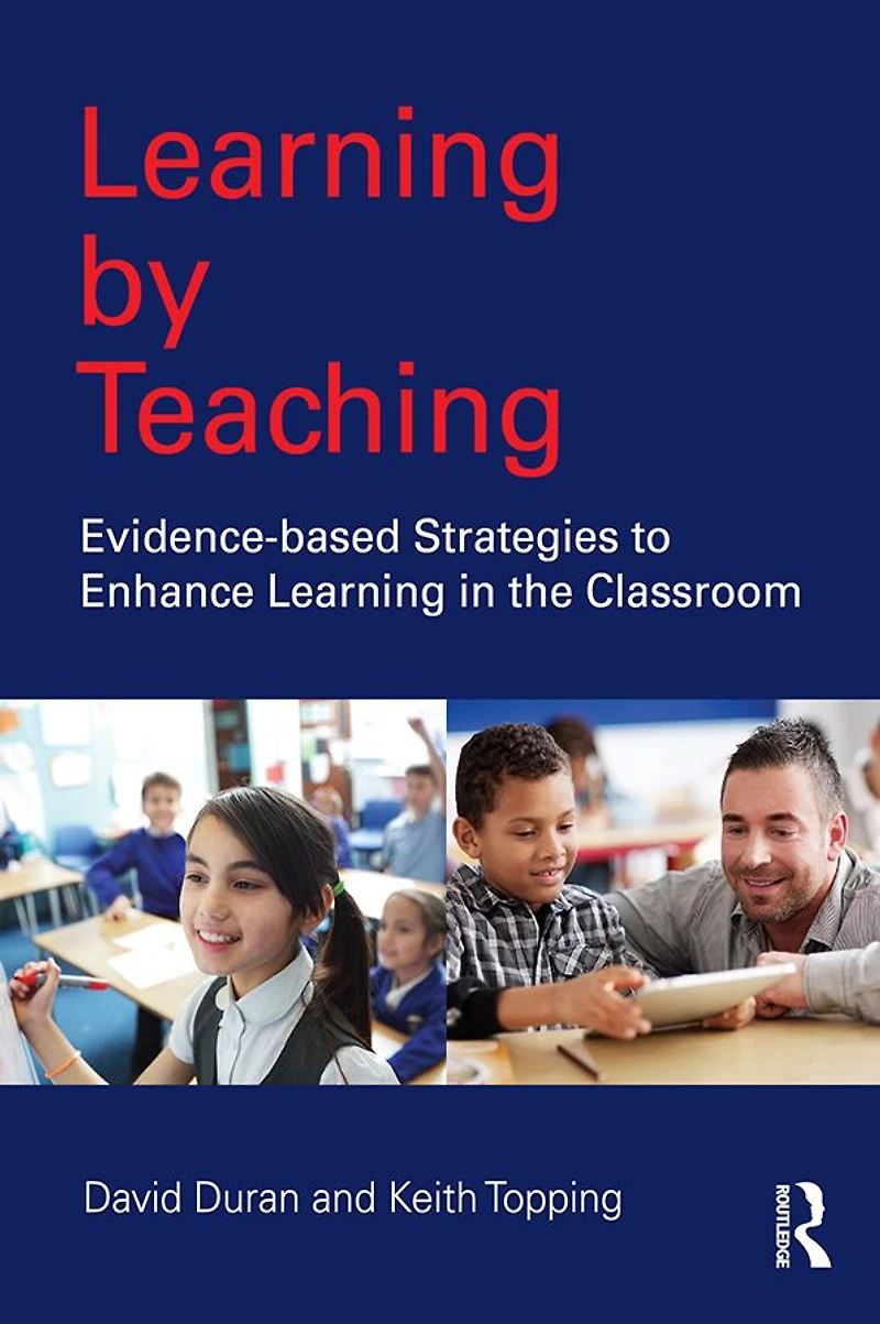 Learning by Teaching: Evidence-based Strategies to Enhance the Classroom