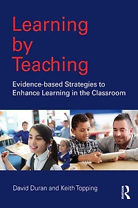 Learning by Teaching: Evidence-based Strategies to Enhance the Classroom