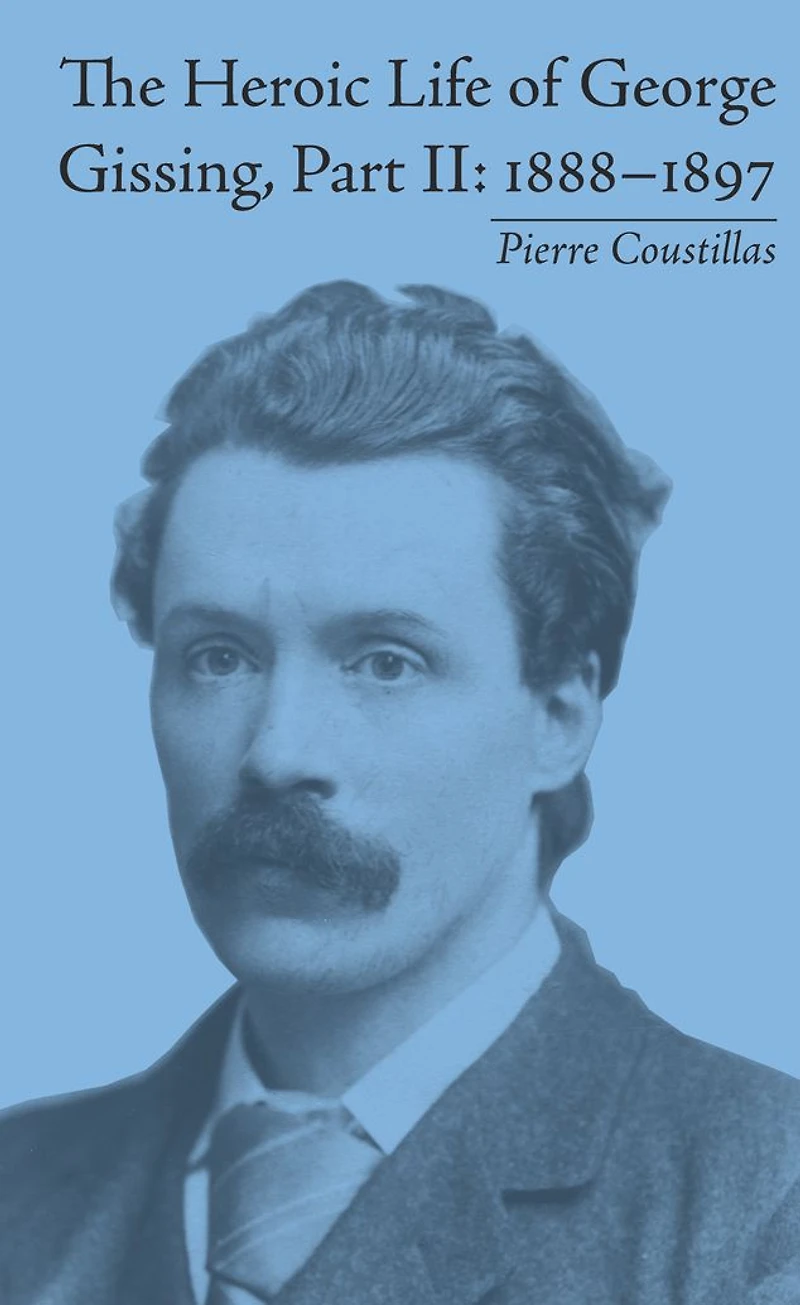 The Heroic Life of George Gissing, Part II: 1888-1897
