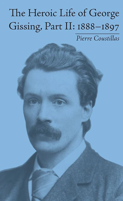 The Heroic Life of George Gissing, Part II: 1888-1897