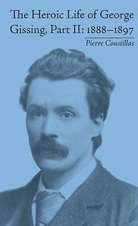 The Heroic Life of George Gissing, Part II: 1888-1897