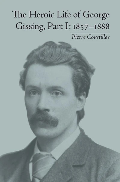 The Heroic Life of George Gissing, Part I: 1857-1888