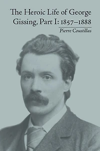 The Heroic Life of George Gissing, Part I: 1857-1888