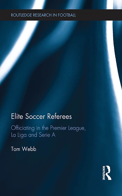 Elite Soccer Referees: Officiating the Premier League, La Liga and Serie A