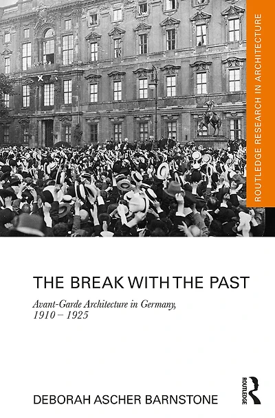 the Break with Past: Avant-Garde Architecture Germany, 1910 - 1925