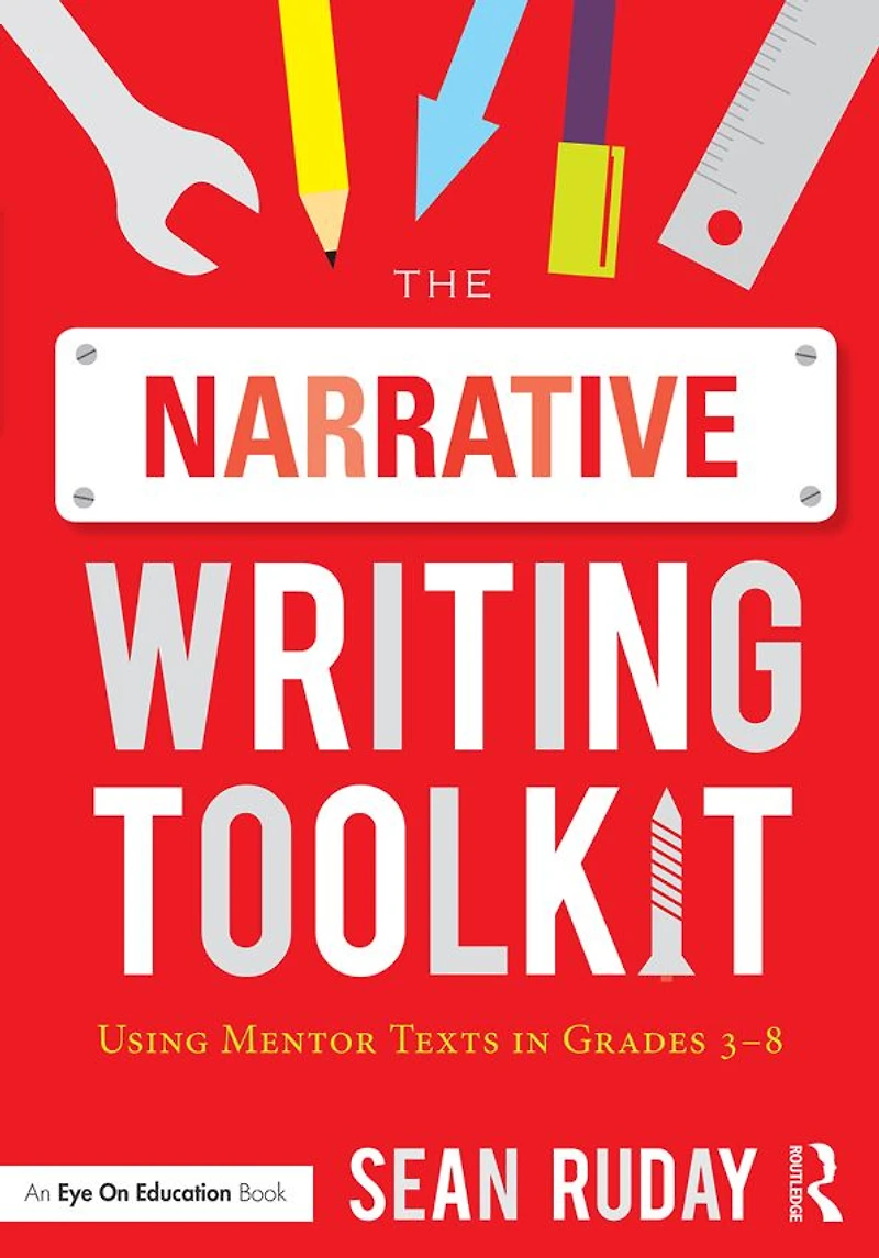 The Narrative Writing Toolkit: Using Mentor Texts Grades 3-8