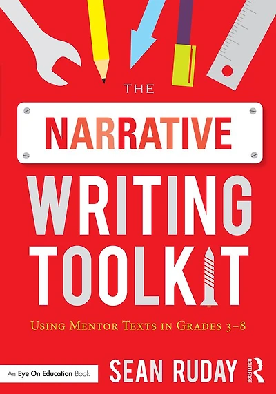 The Narrative Writing Toolkit: Using Mentor Texts Grades 3-8