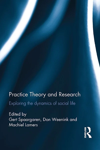 Practice Theory and Research: Exploring the dynamics of social life