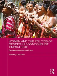 Women and the Politics of Gender Post-Conflict Timor-Leste: Between Heaven Earth