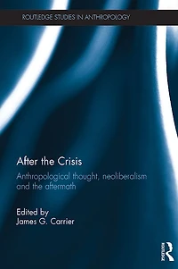 After the Crisis: Anthropological Thought, Neoliberalism and Aftermath