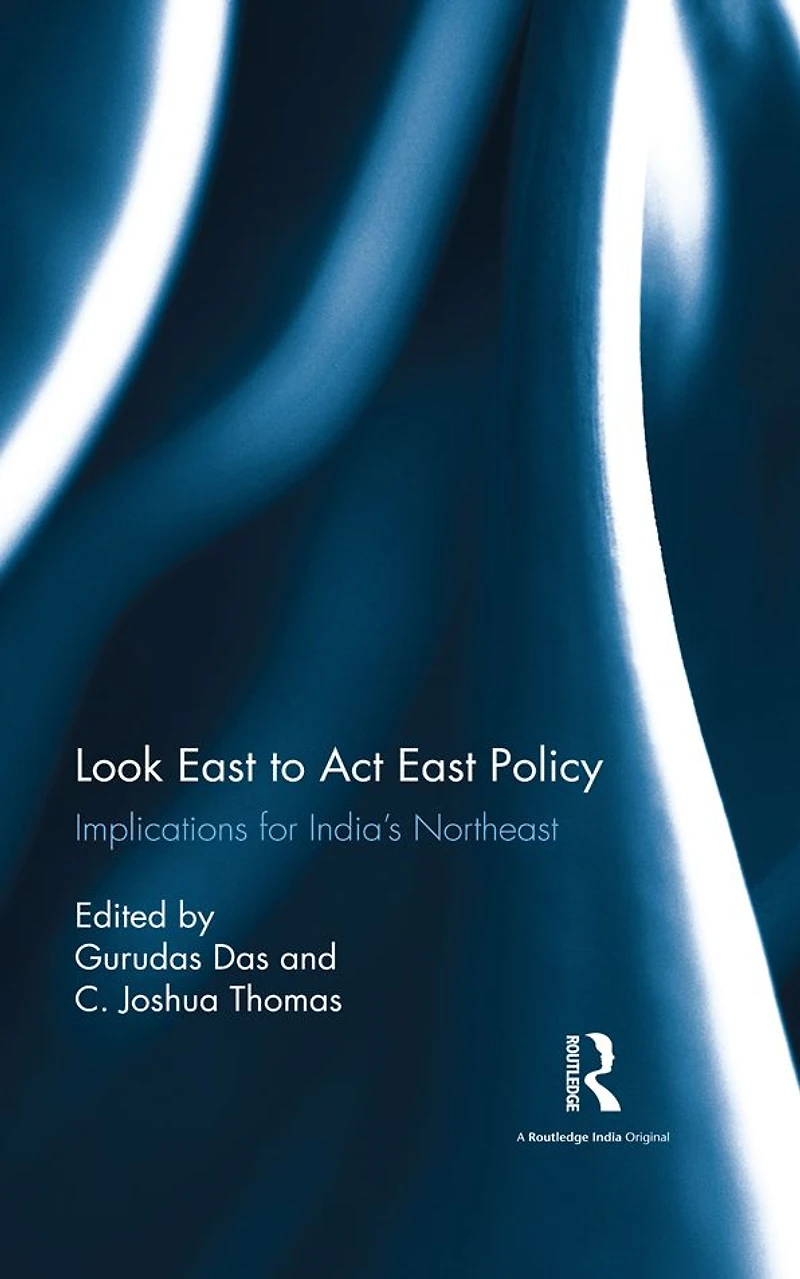 Look East to Act Policy: Implications for India's Northeast