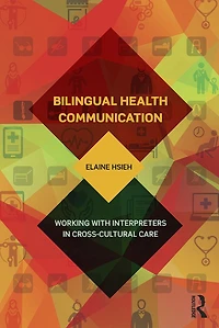 Bilingual Health Communication: Working with Interpreters Cross-Cultural Care