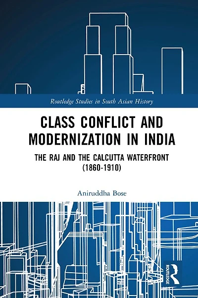 Class Conflict and Modernization India: the Raj Calcutta Waterfront (1860-1910)