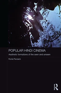 Popular Hindi Cinema: Aesthetic Formations of the Seen and Unseen