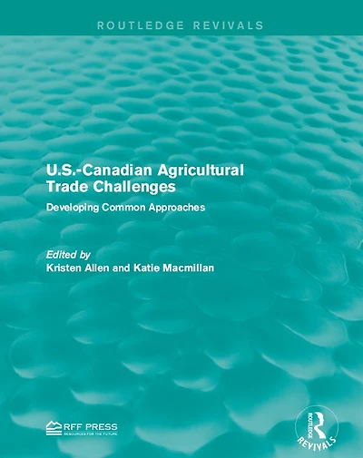 U.S.-Canadian Agricultural Trade Challenges: Developing Common Approaches