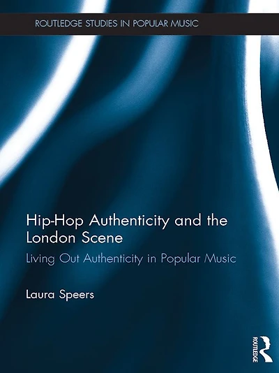 Hip-Hop Authenticity and the London Scene: Living Out Popular Music