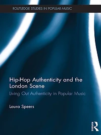 Hip-Hop Authenticity and the London Scene: Living Out Popular Music