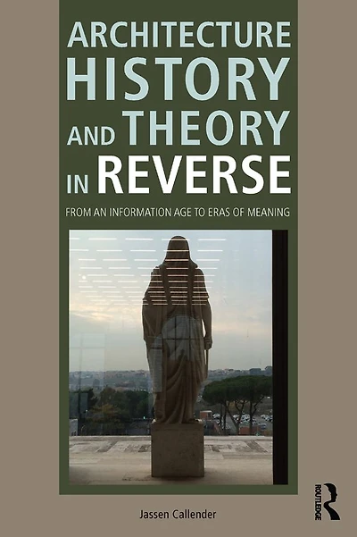 Architecture History and Theory Reverse: From an Information Age to Eras of Meaning
