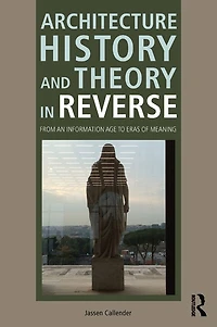 Architecture History and Theory Reverse: From an Information Age to Eras of Meaning