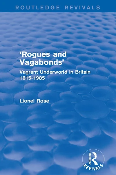 'Rogues and Vagabonds': Vagrant Underworld Britain 1815-1985