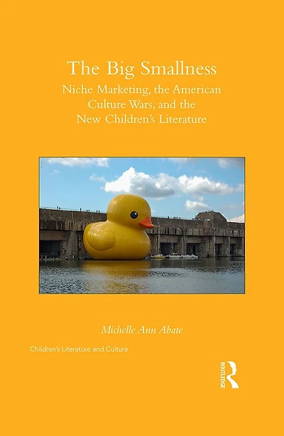 the Big Smallness: Niche Marketing, American Culture Wars, and New Children's Literature