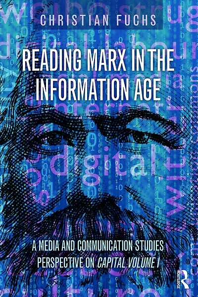 Reading Marx the Information Age: A Media and Communication Studies Perspective on Capital Volume 1