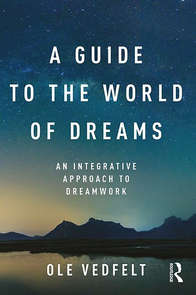 A Guide to the World of Dreams: An Integrative Approach Dreamwork