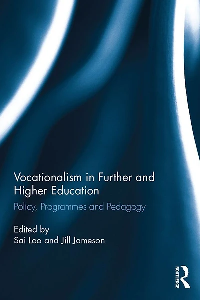 Vocationalism Further and Higher Education: Policy, Programmes Pedagogy
