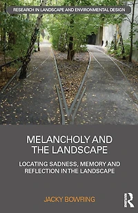Melancholy and the Landscape: Locating Sadness, Memory Reflection Landscape