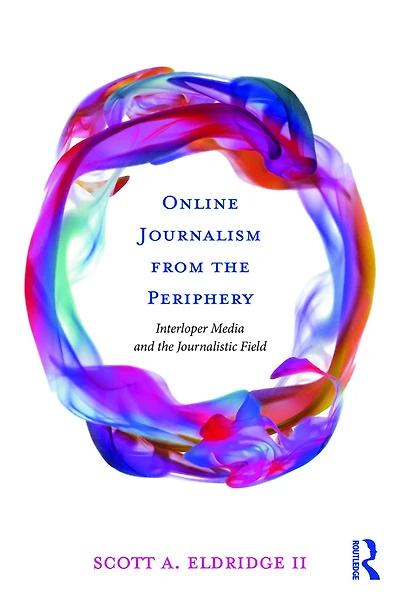 Online Journalism from the Periphery: Interloper Media and Journalistic Field