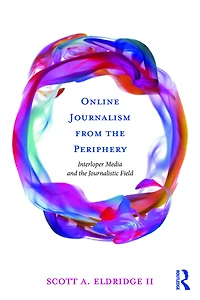 Online Journalism from the Periphery: Interloper Media and Journalistic Field