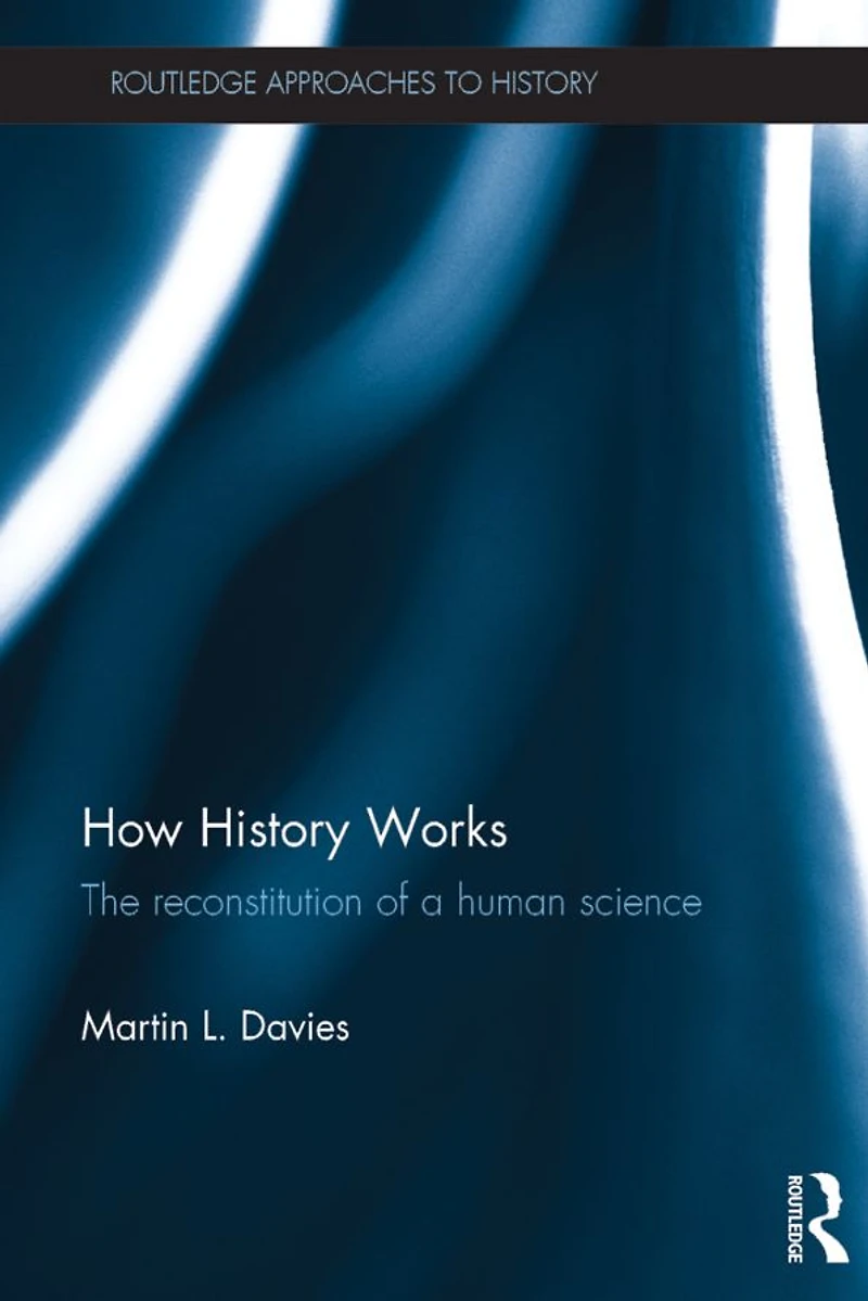 How History Works: The Reconstitution of a Human Science