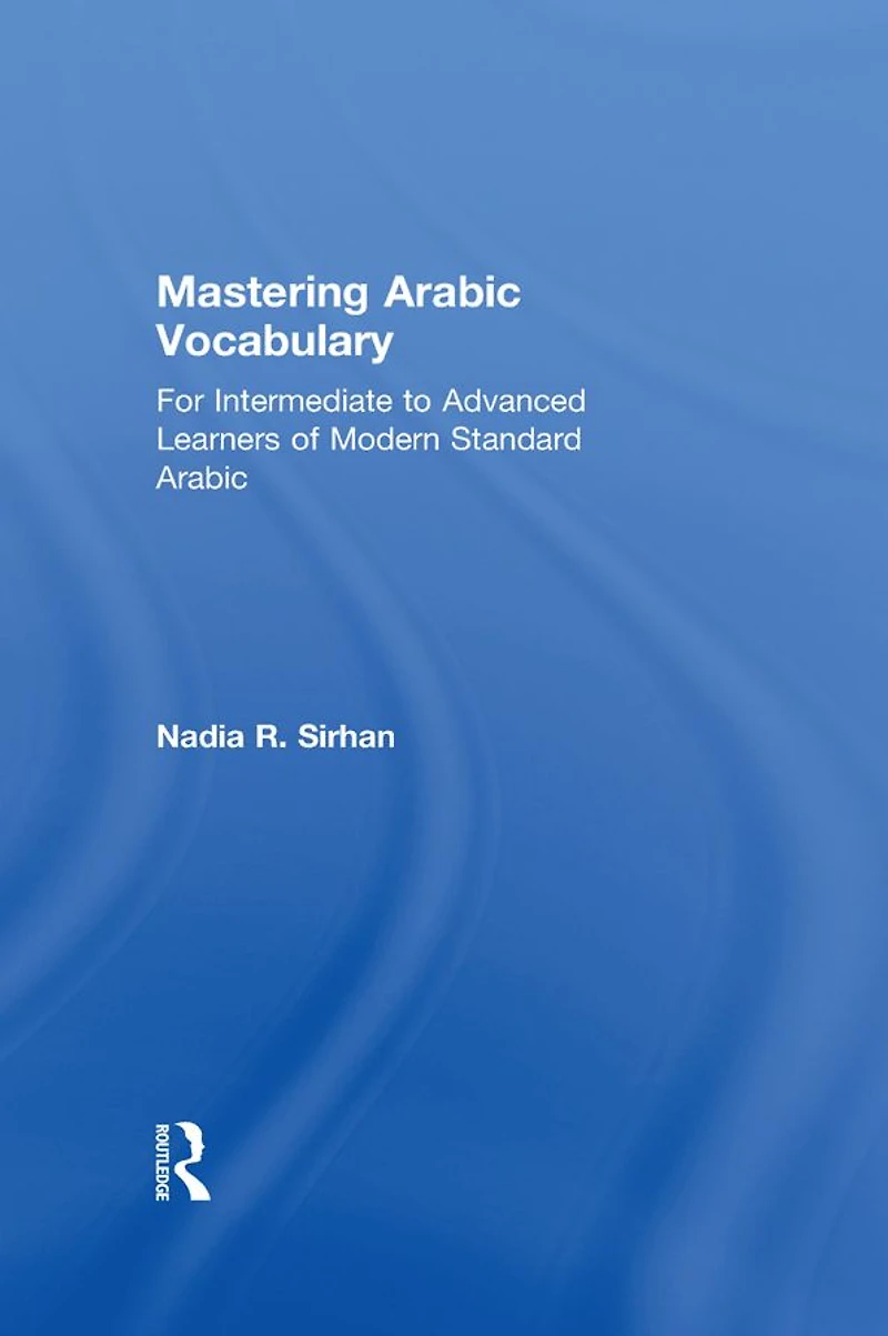 Mastering Arabic Vocabulary: For Intermediate to Advanced Learners of Modern Standard