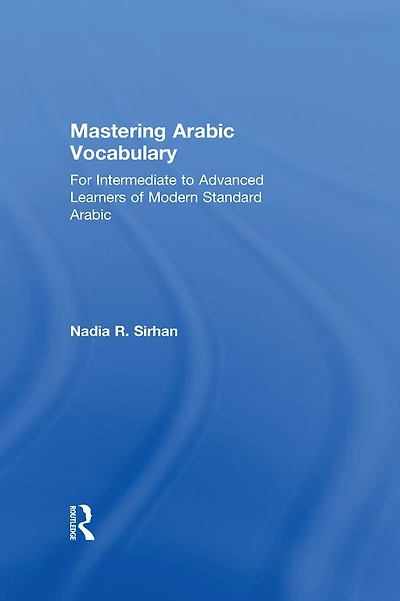 Mastering Arabic Vocabulary: For Intermediate to Advanced Learners of Modern Standard