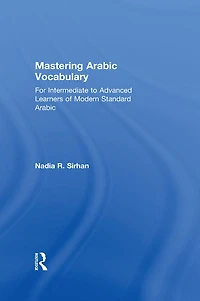 Mastering Arabic Vocabulary: For Intermediate to Advanced Learners of Modern Standard