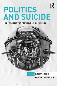 Politics and Suicide: The philosophy of political self-destruction