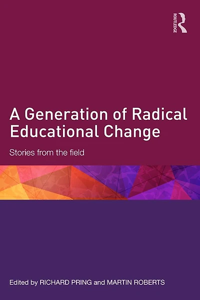 A Generation of Radical Educational Change: Stories from the field